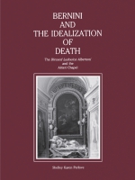Cover image for Bernini and the Idealization of Death: The “Blessed Ludovica Albertoni” and the Altieri Chapel By Shelley Perlove
