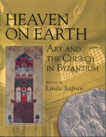 Cover image for Heaven on Earth: Art and the Church in Byzantium Edited by Linda Safran