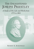 Cover image for The Enlightened Joseph Priestley: A Study of His Life and Work from 1773 to 1804 By Robert  E. Schofield