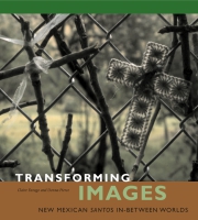 Cover image for Transforming Images: New Mexican Santos in-between Worlds By Claire Farago and Donna Pierce