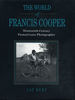Cover image for The World of Francis Cooper: Nineteenth-Century Pennsylvania Photographer By Jay Ruby