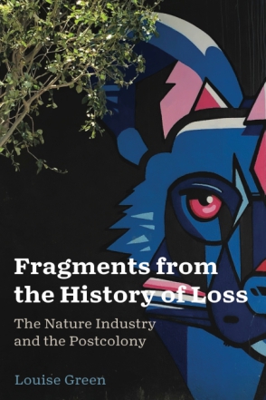 Cover image for Fragments from the History of Loss: The Nature Industry and the Postcolony By Louise Green