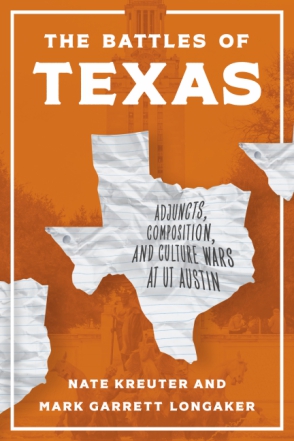 Cover image for The Battles of Texas: Adjuncts, Composition, and Culture Wars at UT Austin By Nate Kreuter and Mark Garrett Longaker