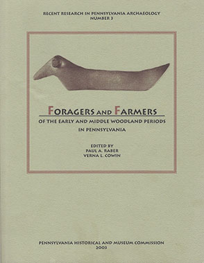 Cover image for Foragers and Farmers of the Early and Middle Woodland Periods in Pennsylvania Edited by Paul A. Raber and Verna L. Cowin