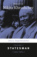 Cover image for Memoirs of Nikita Khrushchev: Volume 3: Statesman, 1953–1964 Edited by Sergei  Khrushchev