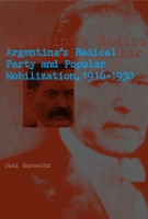 Cover image for Argentina's Radical Party and Popular Mobilization, 1916–1930 By Joel Horowitz