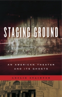 Cover image for Staging Ground: An American Theater and Its Ghosts By Leslie Stainton