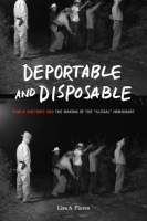 Cover image for Deportable and Disposable: Public Rhetoric and the Making of the “Illegal” Immigrant By Lisa A. Flores