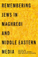Cover image for Remembering Jews in Maghrebi and Middle Eastern Media Edited by Brahim El Guabli and Mostafa Hussein