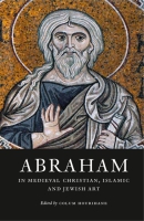 Cover for Abraham in Medieval Christian, Islamic, and Jewish Art